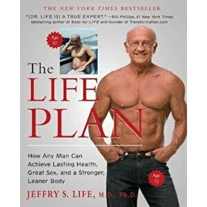 The Life Plan: How Any Man Can Achieve Lasting Health, Great Sex, and a Stronger, Leaner Body, Paperback - Jeffry S. Life imagine