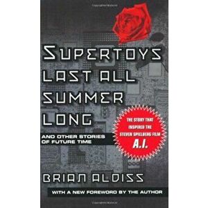 Supertoys Last All Summer Long, Paperback - Brian W. Aldiss imagine