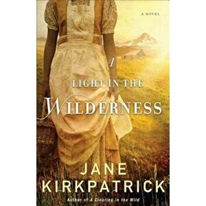 A Light in the Wilderness, Paperback - Jane Kirkpatrick imagine