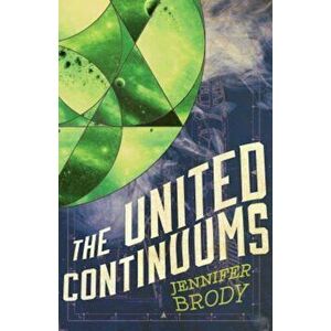 The United Continuums: The Continuum Trilogy, Book 3, Paperback - Jennifer Brody imagine