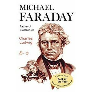 Michael Faraday, Father of Electronics, Paperback - Charles Ludwig imagine