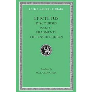 Discourses, Books 3-4. Fragments. the Encheiridion, Hardcover - Epictetus imagine
