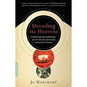 Decoding the Heavens: A 2, 000-Year-Old Computer--And the Century-Long Search to Discover Its Secrets, Paperback - Jo Marchant imagine