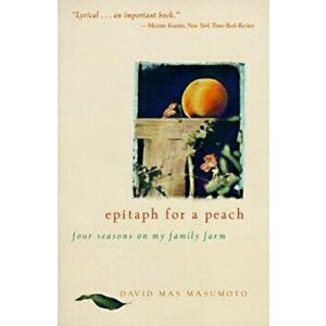 Epitaph for a Peach: Four Seasons on My Family Farm, Paperback - David M. Masumoto imagine
