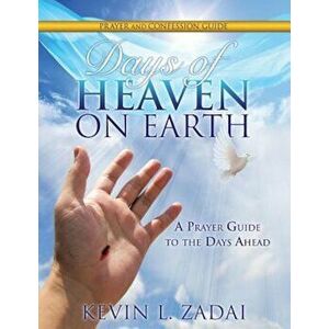 Days of Heaven on Earth Prayer and Confession Guide, Paperback - Kevin L. Zadai imagine
