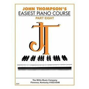 John Thompson's Easiest Piano Course - Part 8 - Book Only: Part 8 - Book Only, Paperback - John Thompson imagine