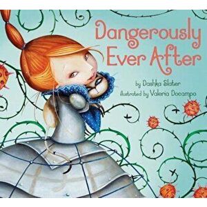 Dangerously Ever After, Hardcover - Dashka Slater imagine