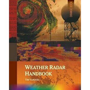 Weather Radar Handbook, 1st Ed., Color, Paperback - Tim Vasquez imagine