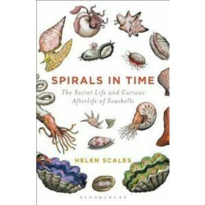 Spirals in Time: The Secret Life and Curious Afterlife of Seashells, Paperback - Helen Scales imagine