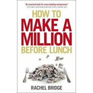How to Make a Million Before Lunch, Paperback - Rachel Bridge imagine
