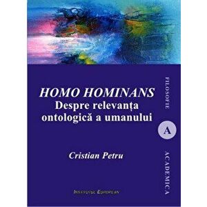 Homo hominans. Despre relevanta ontologica a umanului. Filosofie - Cristian Petru imagine