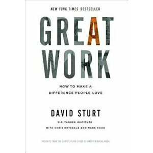 Great Work: How to Make a Difference People Love, Hardcover - David Sturt imagine