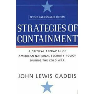 Strategies of Containment: A Critical Appraisal of American National Security Policy During the Cold War, Paperback - John Lewis Gaddis imagine