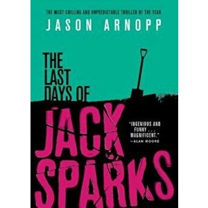 The Last Days of Jack Sparks, Paperback - Jason Arnopp imagine