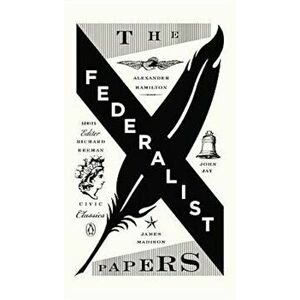 The Federalist Papers: Alexander Hamilton, James Madison, and John Jay, Paperback - Alexander Hamilton imagine