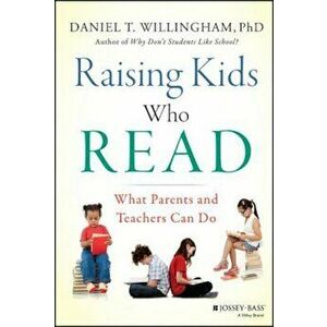 Raising Kids Who Read: What Parents and Teachers Can Do, Hardcover - Daniel T. Willingham imagine