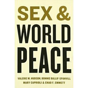 Sex and World Peace, Paperback - Valerie Hudson imagine