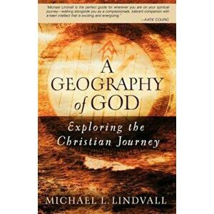 A Geography of God: Exploring the Christian Journey, Paperback - Michael L. Lindvall imagine