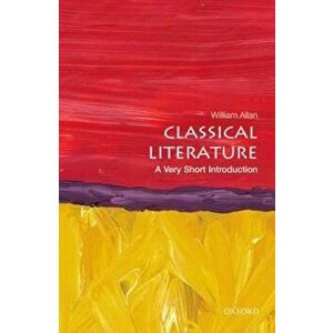 Classical Literature: A Very Short Introduction, Paperback - William Allan imagine