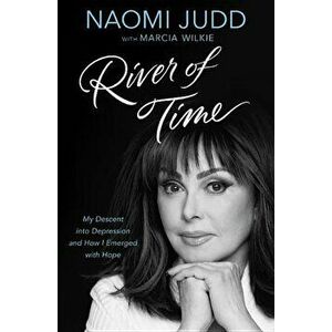 River of Time: My Descent Into Depression and How I Emerged with Hope, Paperback - Naomi Judd imagine
