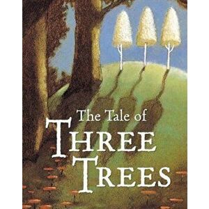 The Tale of Three Trees: A Traditional Folktale, Hardcover - Angela Elwell Hunt imagine