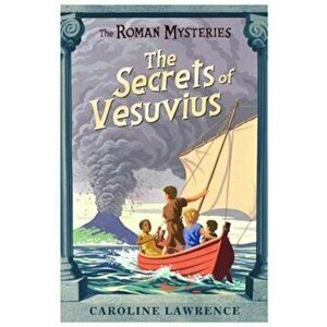 The Secrets of Vesuvius, Paperback - Caroline Lawrence imagine
