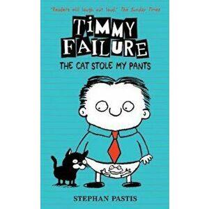 Timmy Failure: The Cat Stole My Pants, Hardcover - Stephan Pastis imagine
