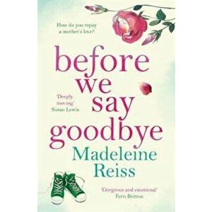 Before We Say Goodbye, Paperback - Madeleine Reiss imagine