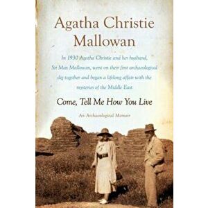 Come, Tell Me How You Live, Paperback - Agatha Christie Mallowan imagine