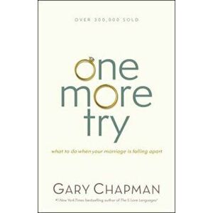 One More Try: What to Do When Your Marriage Is Falling Apart, Paperback - Gary Chapman imagine