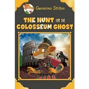 The Hunt for the Colosseum Ghost, Hardcover - Geronimo Stilton imagine