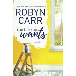 The Life She Wants, Paperback - Robyn Carr imagine