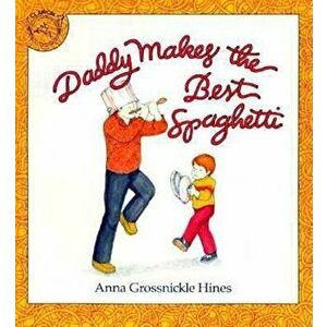 Daddy Makes the Best Spaghetti, Paperback - Anna Grossnickle Hines imagine