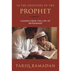 In the Footsteps of the Prophet: Lessons from the Life of Muhammad, Paperback - Tariq Ramadan imagine