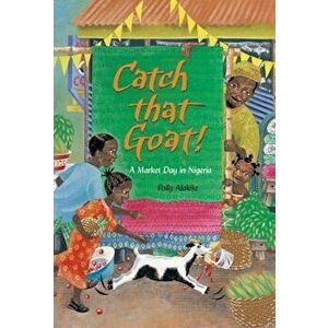 Catch That Goat!: A Market Day in Nigeria, Paperback - Polly Alakija imagine