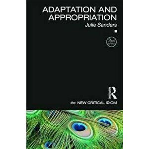 Adaptation and Appropriation, Paperback - Julie Sanders imagine