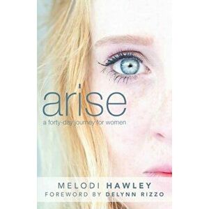 Arise: A 40-Day Journey for Women, Paperback - Melodi Hawley imagine