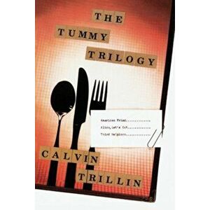 The Tummy Trilogy: American Fried; Alice, Let's Eat; Third Helpings, Paperback - Calvin Trillin imagine