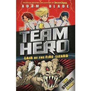 Team Hero: Lair of the Fire Lizard, Paperback - Adam Blade imagine