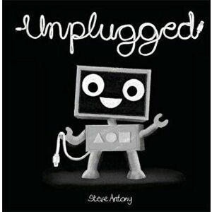 Unplugged, Paperback - Steve Antony imagine