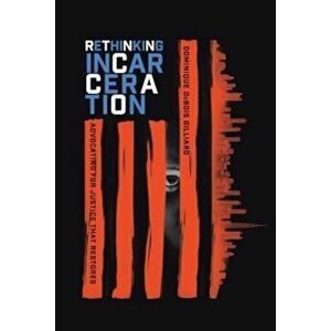 Rethinking Incarceration: Advocating for Justice That Restores, Paperback - Dominique DuBois Gilliard imagine