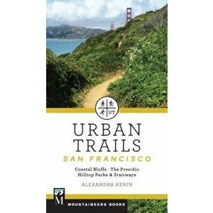 Urban Trails: San Francisco: Coastal Bluffs/ The Presidio/ Hilltop Parks & Stairways, Paperback - Alexandra Kenin imagine