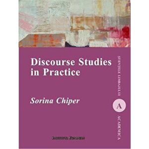 Discourse Studies in Practice. Stiintele limbajului - Sorina Chiper imagine