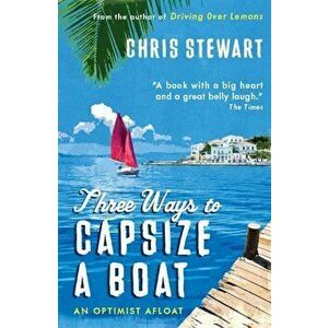 Three Ways to Capsize a Boat, Paperback - Chris Stewart imagine