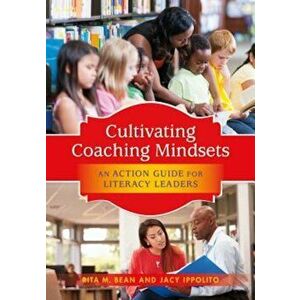Cultivating Coaching Mindsets: An Action Guide for Literacy Leaders, Paperback - Rita M. Bean imagine