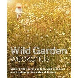 Wild Garden Weekends, Paperback - Tania Pascoe imagine