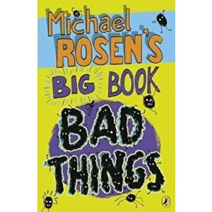 Michael Rosen's Big Book of Bad Things, Paperback - Michael Rosen imagine