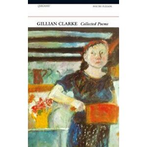 Gillian Clarke: Collected Poems, Paperback - Gillian Clarke imagine