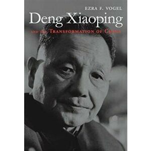 Deng Xiaoping and the Transformation of China, Paperback - Ezra F. Vogel imagine
