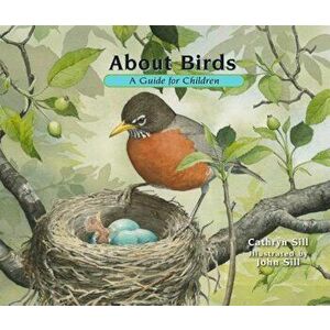 About Birds: A Guide for Children, Paperback - Cathryn Sill imagine